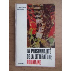 Constantin Ciopraga - La personnalite de la litterature roumaine