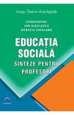 Educatia sociala. Sinteze pentru profesori - Ion Albulescu, Horatiu Catalano