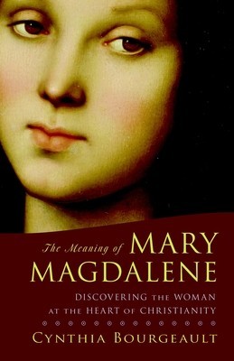 The Meaning of Mary Magdalene: Discovering the Woman at the Heart of Christianity foto
