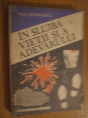 IN SLUJBA VIETII SI A ADEVARULUI - Vol.II - Paul Stefanescu - 1984, 365 p. foto