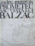 Prometeu sau viata lui Balzac - Andre Maurois