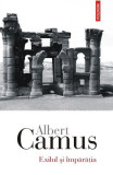 Exilul Si Imparatia Ed 2018, Albert Camus - Editura Polirom