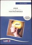 Etica si Practica Sociala - Antonio Sandu - Lumen 2015 - Sociologie, Filosofie - Stare Buna - Romana
