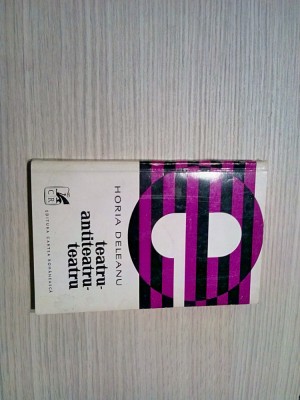 HORIA DELEANU (autograf) - Teatru- Antiteatru- Teatru -1972, 158 p.+ ilustratii foto