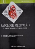 Patologie Medicala 5: Cardiologie, Angiologie - G. Bouvenot, Joseph Loscalzo, 2013, 640 pagini, Curtea Veche, Medicina, Romana