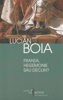 Franta &amp;ndash; hegemonie sau declin ? (Lucian Boia) foto