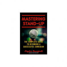 Mastering Stand-Up: The Complete Guide to Becoming a Successful Comedian