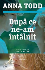 Dupa ce ne-am intalnit - After Vol. I | Anna Todd foto