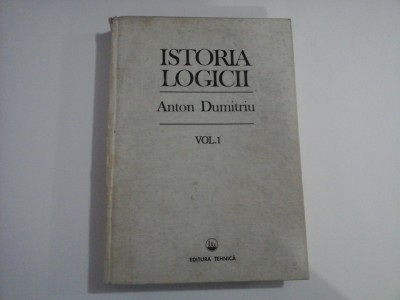 ISTORIA LOGICII - ANTON DUMITRIU - VOL 1 foto