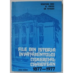 FILE DIN ISTORIA INVATAMANTULUI COMERCIAL CRAIOVEAN 1877- 1977 de SEBASTIANA MIHAI ..ION PATRASCU , 1977