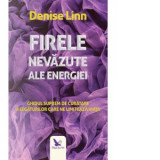 Firele nevazute ale energiei. Ghidul suprem de curatare a legaturilor care ne limiteaza viata - Denise Linn