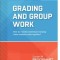 Grading and Group Work: How Do I Assess Individual Learning When Students Work Together?