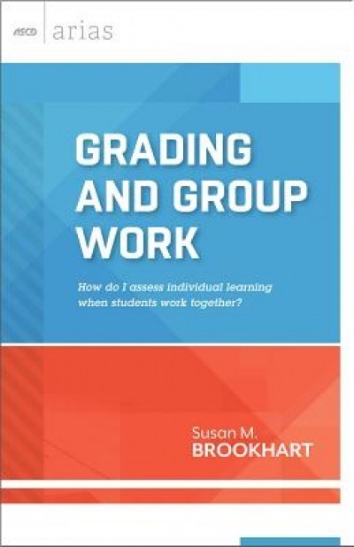 Grading and Group Work: How Do I Assess Individual Learning When Students Work Together?