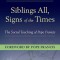 Siblings All, Signs of the Times: The Social Teaching of Pope Francis
