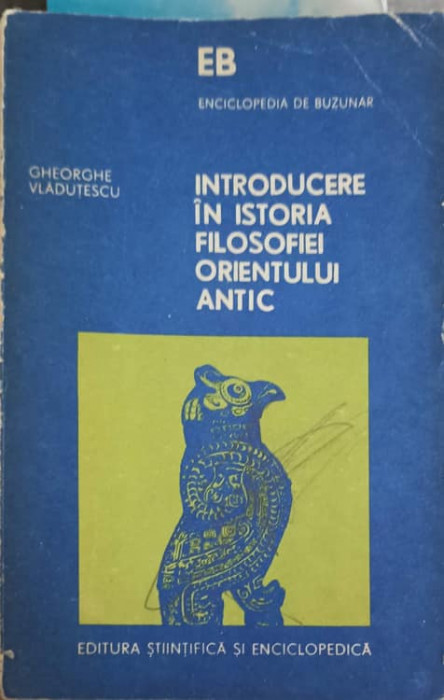 INTRODUCERE IN ISTORIA FILOSOFIEI ORIENTULUI ANTIC-GHEORGHE VLADUTESCU