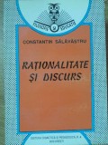 Rationalitate si Discurs - Constantin Salavastru, Editura Didactica 1996, Filosofie, Limba Romana, 346 pagini