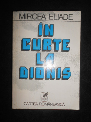 Mircea Eliade - In curte la Dionis foto