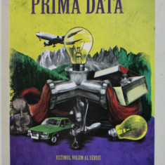 PRIMA DATA , volum coordonat de LAURA ALBULESCU si ANDRA MATZAL , ULTIMUL VOLUM AL SERIEI , 2013