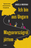 Ich bin aus Ungarn - Magyarorsz&aacute;gr&oacute;l j&ouml;ttem - Angela Murinai