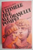 Ultimele zile ale orasului Pompei &ndash; Edward Bulwer-Lytton