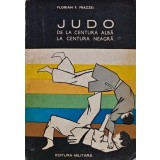 Judo. De la centura alba la centura neagra - 1972 - Florian F. Frazzei ($V258)