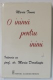 O INIMA PENTRU INIMI de MARIA TIMUC , interviu cu PROF . DR. MARIA DOROBANTU , 2019 , DEDICATIE *