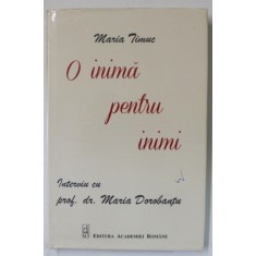 O INIMA PENTRU INIMI de MARIA TIMUC , interviu cu PROF . DR. MARIA DOROBANTU , 2019 , DEDICATIE *
