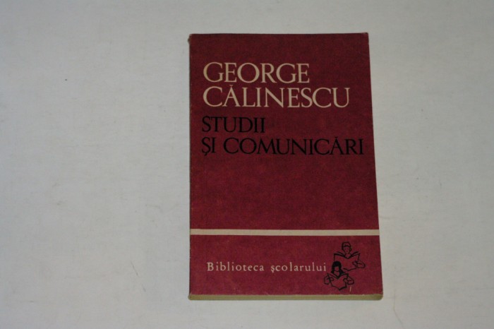 Studii si comunicari - George Calinescu - Biblioteca scolarului