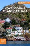 Fodor&#039;s Nova Scotia &amp; Atlantic Canada: With New Brunswick, Prince Edward Island &amp; Newfoundland