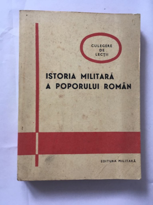 ISTORIA MILITARA A POPORULUI ROMAN, Culegere de lectii, 1979 Ed Militara