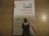 Dan Lungu - Cum sa uiti o femeie