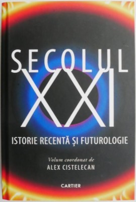 Secolul XXI. Istorie recenta si futurologie foto