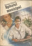 Spitalul Municipal - Barbara Harrison, Divers Press, 1991, Roman, Beletristica, 285 pagini