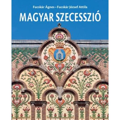 Magyar szecesszi&amp;oacute; - Fucsk&amp;aacute;r J&amp;oacute;zsef Attila foto
