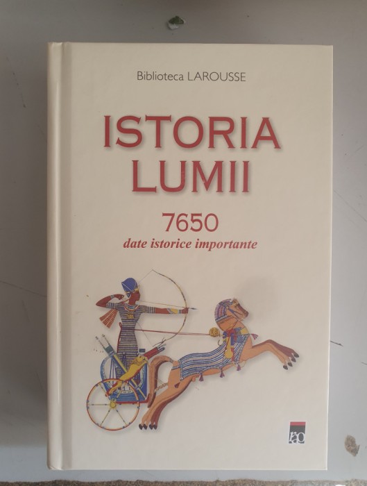 ISTORIA LUMII. 7650 DATE ISTORICE IMPORTANTE -BIBLIOTECA LAROUSSE