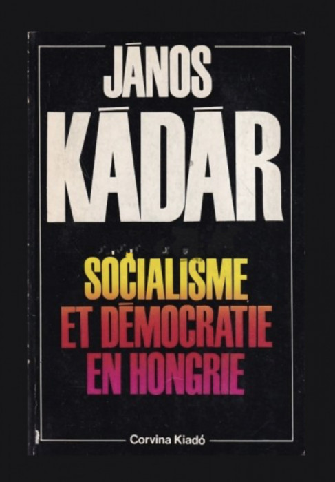 Socialisme et democratie en Hongrie / Janos Kadar