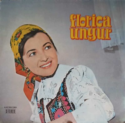 Disc vinil, LP. FLORICA UNGUR: IN ORADEA SI TINCA, VINO BADE PRIN OGRADA ETC.-FLORICA UNGUR-264509 foto