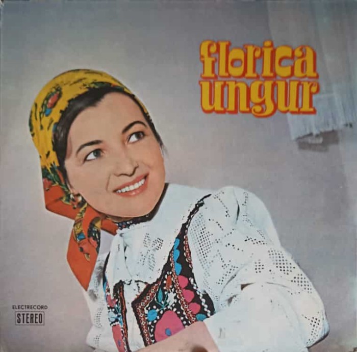Disc vinil, LP. FLORICA UNGUR: IN ORADEA SI TINCA, VINO BADE PRIN OGRADA ETC.-FLORICA UNGUR-264509