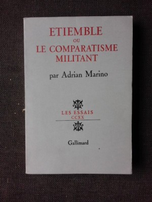 ETIEMBLE OU LE COMPARATISME MILITANT - ADRIAN MARINO (CARTE IN LIMBA FRANCEZA, CU DEDICATIA AUTORULUI PENTRU AL. DUTU) foto
