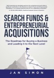 Search Funds &amp; Entrepreneurial Acquisitions: The Roadmap for Buying a Business and Leading it to the Next Level