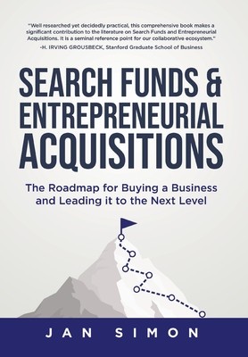 Search Funds &amp;amp; Entrepreneurial Acquisitions: The Roadmap for Buying a Business and Leading it to the Next Level foto