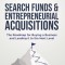 Search Funds &amp; Entrepreneurial Acquisitions: The Roadmap for Buying a Business and Leading it to the Next Level