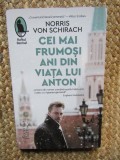 Cei mai frumosi ani din viata lui Anton - Norris Von Schirach, Humanitas, Roman, Beletristica, 2023, ACS