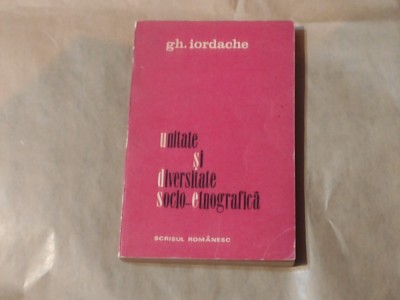 GH.IORDACHE - UNITATE SI DIVERSITATE SOCIO-ETNOGRAFICA foto