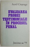 Evaluarea Probei Testimoniale in Procesul Penal - Aurel Ciopraga - Carte Drept
