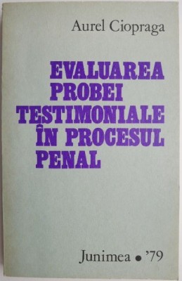 Evaluarea probei testimoniale in procesul penal &amp;ndash; Aurel Ciopraga foto