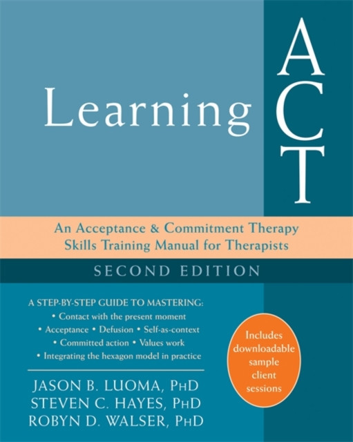 Learning ACT: An Acceptance and Commitment Therapy Skills-Training Manual for Therapists