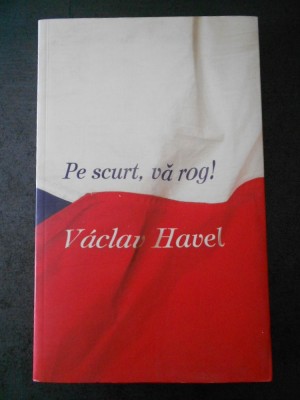 VACLAV HAVEL - PE SCURT, VA ROG! foto