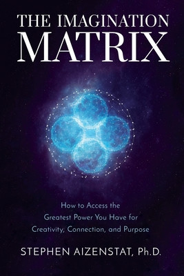 The Imagination Matrix: How to Access the Greatest Power You Have for Creativity, Connection, and Purpose foto