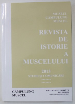 REVISTA DE ISTORIE A MUSCELULUI , STUDII SI COMUNICARI , VOLUMUL 14 , 2013 foto